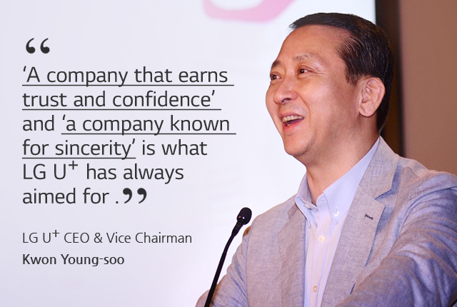 ¡®A company that earns trust and confidence¡¯ and ¡®a company known for sincerity¡¯ is what LG Uplus has always aimed for. LG Uplus CEO & Vice Chairman Kwon Young-soo